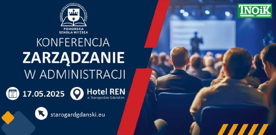 Miejsce, gdzie nauka spotyka praktykę I Konferencja Międzynarodowa „Zarządzanie w administracji. Teoria i praktyka” w Starogardzie Gdańskim 